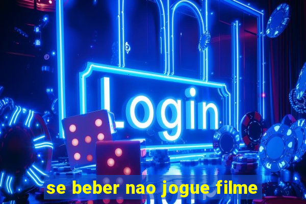 se beber nao jogue filme